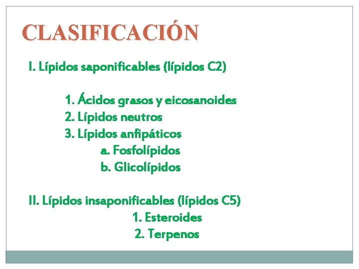 CLASIFICACIÓN I. Lípidos saponificables (lípidos C 2) 1. Ácidos grasos y eicosanoides 2. Lípidos