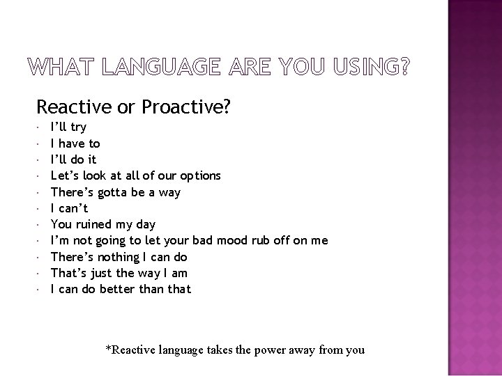 WHAT LANGUAGE ARE YOU USING? Reactive or Proactive? I’ll try I have to I’ll WHAT LANGUAGE ARE YOU USING? Reactive or Proactive? I’ll try I have to I’ll