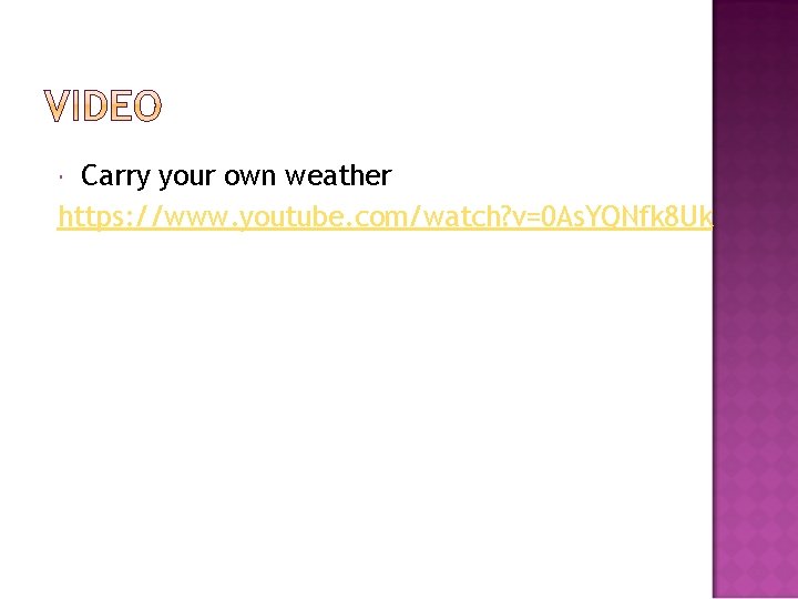 Carry your own weather https: //www. youtube. com/watch? v=0 As. YQNfk 8 Uk Carry your own weather https: //www. youtube. com/watch? v=0 As. YQNfk 8 Uk