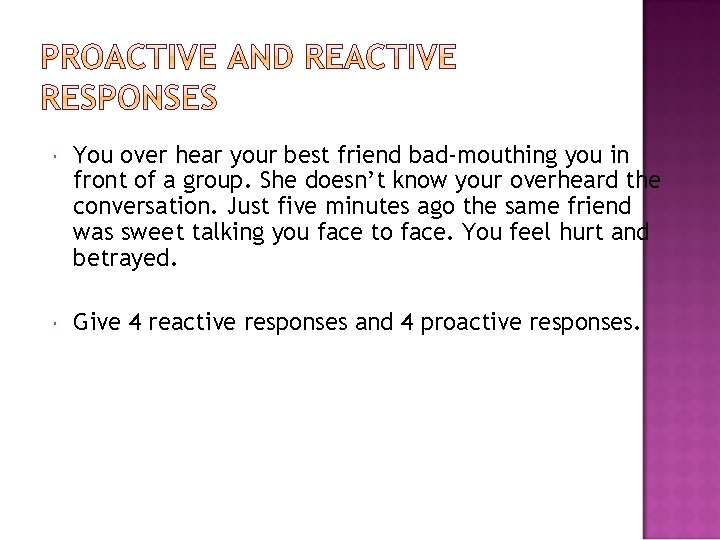 You over hear your best friend bad-mouthing you in front of a group. You over hear your best friend bad-mouthing you in front of a group.