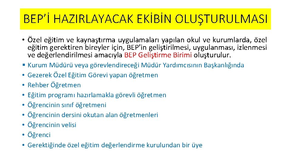 BEP’İ HAZIRLAYACAK EKİBİN OLUŞTURULMASI • Özel eğitim ve kaynaştırma uygulamaları yapılan okul ve kurumlarda,