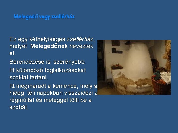 Melegedő vagy zsellérház Ez egy kéthelyiséges zsellérház, melyet Melegedőnek neveztek el. Berendezése is szerényebb.