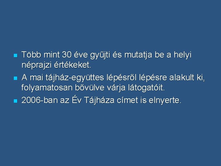 n n n Több mint 30 éve gyűjti és mutatja be a helyi néprajzi