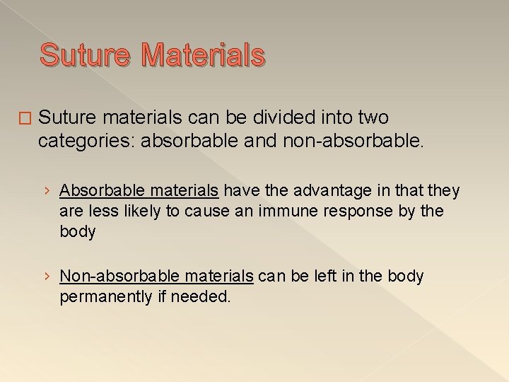  Suture Materials � Suture materials can be divided into two categories: absorbable and