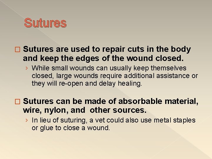 Sutures � Sutures are used to repair cuts in the body and keep the