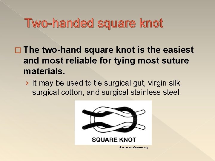 Two-handed square knot � The two-hand square knot is the easiest and most reliable
