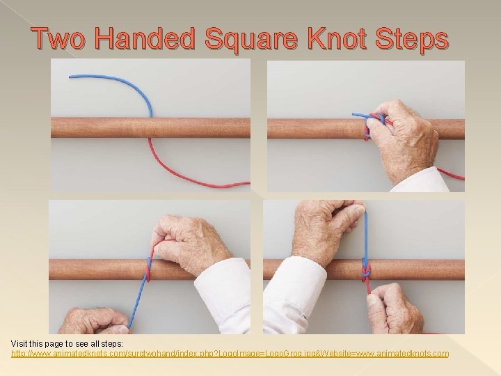 Two Handed Square Knot Steps Visit this page to see all steps: http: //www.