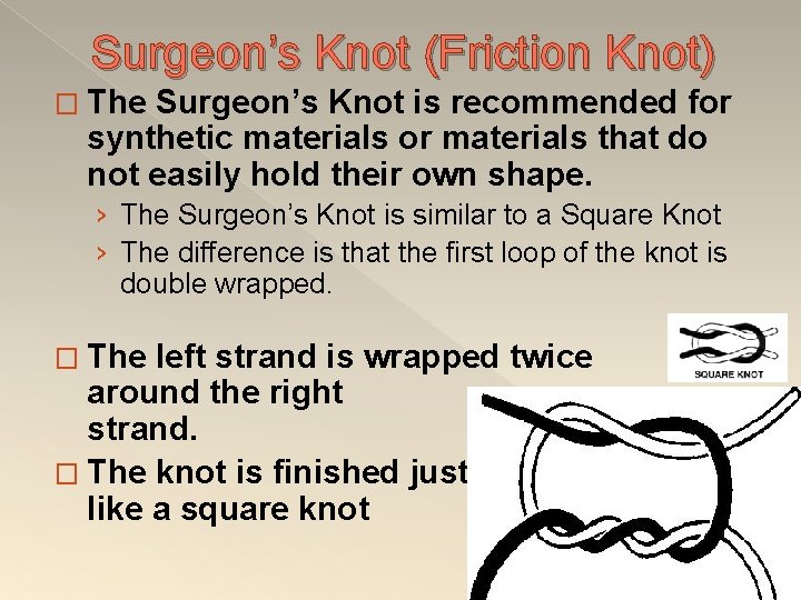 Surgeon’s Knot (Friction Knot) � The Surgeon’s Knot is recommended for synthetic materials or