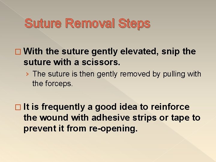 Suture Removal Steps � With the suture gently elevated, snip the suture with a