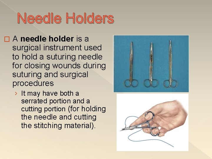  Needle Holders � A needle holder is a surgical instrument used to hold