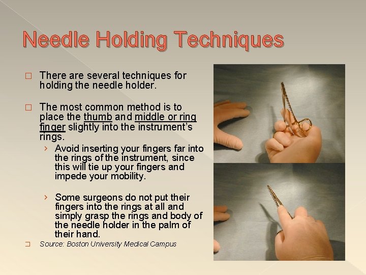 Needle Holding Techniques � There are several techniques for holding the needle holder. �