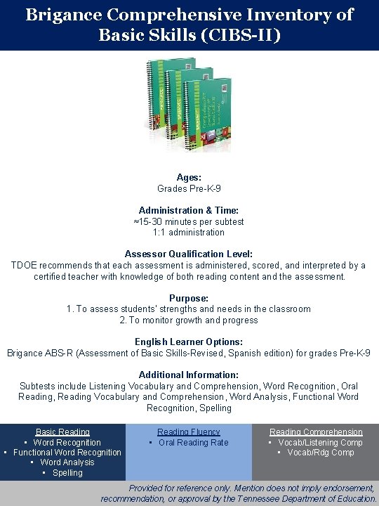 Brigance Comprehensive Inventory of Basic Skills (CIBS-II) Ages: Grades Pre-K-9 Administration & Time: ≈15