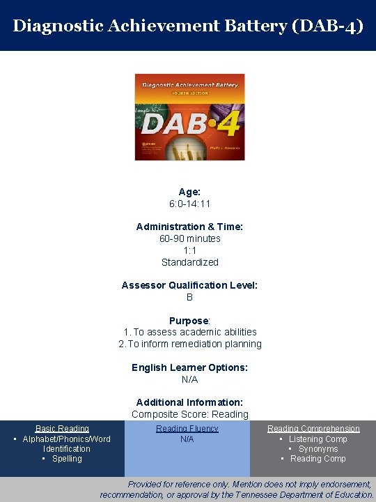Diagnostic Achievement Battery (DAB-4) Age: 6: 0 -14: 11 Administration & Time: 60 -90