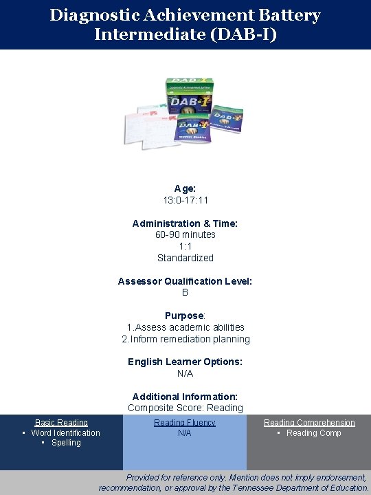 Diagnostic Achievement Battery Intermediate (DAB-I) Age: 13: 0 -17: 11 Administration & Time: 60
