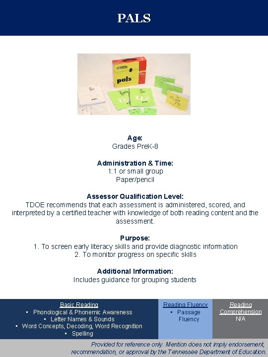 PALS Age: Grades Pre. K-8 Administration & Time: 1: 1 or small group Paper/pencil