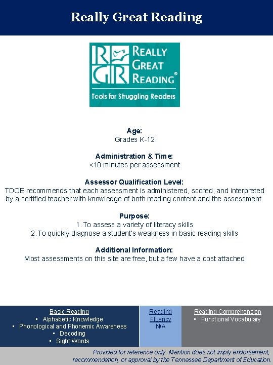 Really Great Reading Age: Grades K-12 Administration & Time: <10 minutes per assessment Assessor
