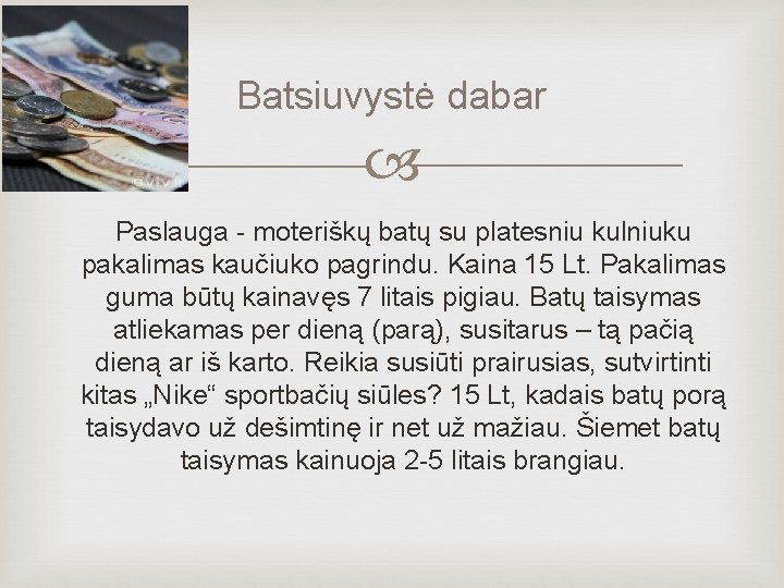 Batsiuvystė dabar Paslauga - moteriškų batų su platesniu kulniuku pakalimas kaučiuko pagrindu. Kaina 15