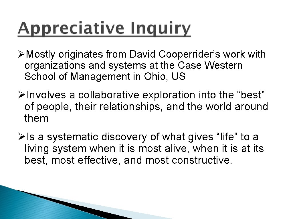 ØMostly originates from David Cooperrider’s work with organizations and systems at the Case Western