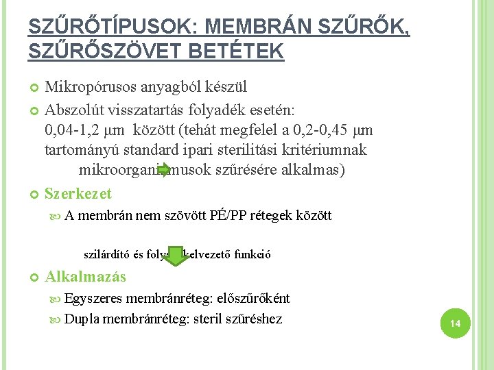 SZŰRŐTÍPUSOK: MEMBRÁN SZŰRŐK, SZŰRŐSZÖVET BETÉTEK Mikropórusos anyagból készül Abszolút visszatartás folyadék esetén: 0, 04