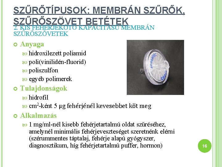 SZŰRŐTÍPUSOK: MEMBRÁN SZŰRŐK, SZŰRŐSZÖVET BETÉTEK 2. KIS FEHÉRJEKÖTŐ KAPACITÁSÚ MEMBRÁN SZŰRŐSZÖVETEK Anyaga hidroxilezett poliamid