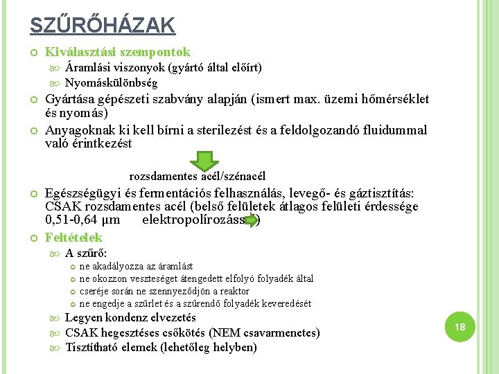 SZŰRŐHÁZAK Kiválasztási szempontok Áramlási viszonyok (gyártó által előírt) Nyomáskülönbség Gyártása gépészeti szabvány alapján (ismert