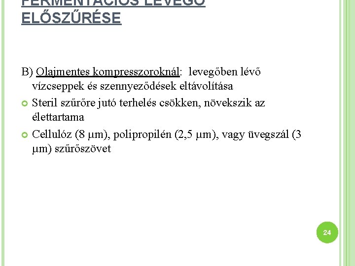 FERMENTÁCIÓS LEVEGŐ ELŐSZŰRÉSE B) Olajmentes kompresszoroknál: levegőben lévő vízcseppek és szennyeződések eltávolítása Steril szűrőre