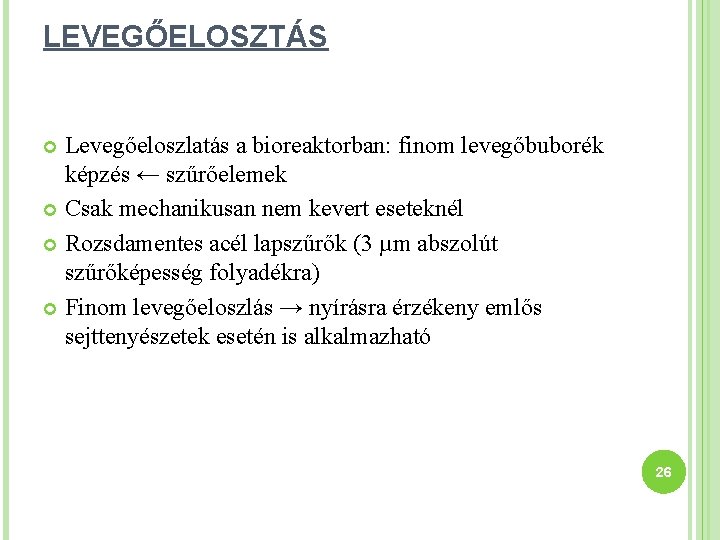 LEVEGŐELOSZTÁS Levegőeloszlatás a bioreaktorban: finom levegőbuborék képzés ← szűrőelemek Csak mechanikusan nem kevert eseteknél