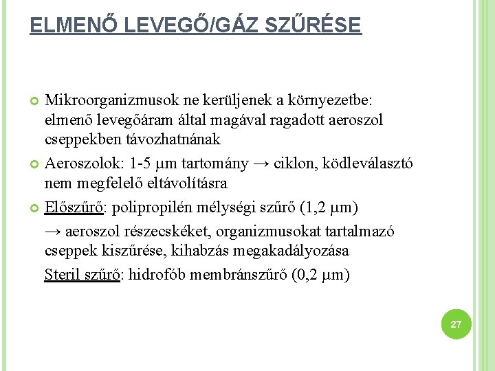 ELMENŐ LEVEGŐ/GÁZ SZŰRÉSE Mikroorganizmusok ne kerüljenek a környezetbe: elmenő levegőáram által magával ragadott aeroszol