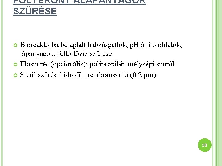 FOLYÉKONY ALAPANYAGOK SZŰRÉSE Bioreaktorba betáplált habzásgátlók, p. H állító oldatok, tápanyagok, feltöltővíz szűrése Előszűrés