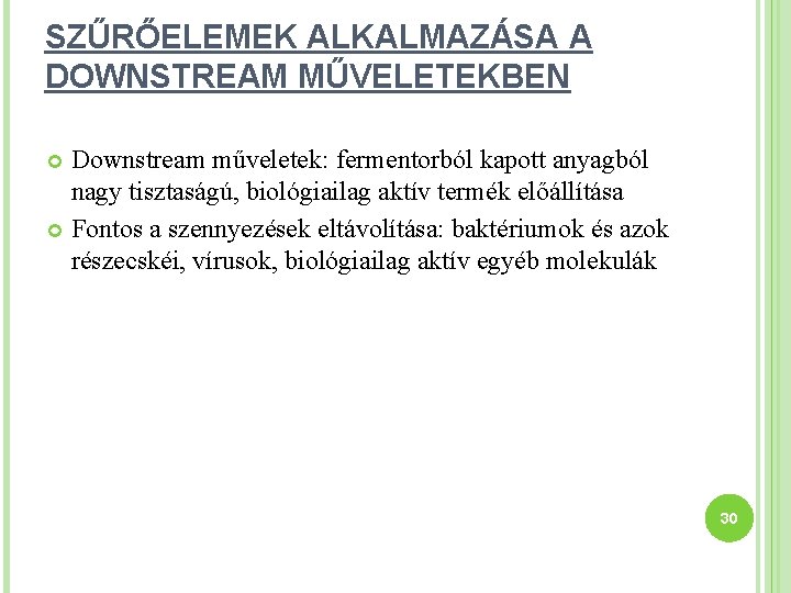 SZŰRŐELEMEK ALKALMAZÁSA A DOWNSTREAM MŰVELETEKBEN Downstream műveletek: fermentorból kapott anyagból nagy tisztaságú, biológiailag aktív