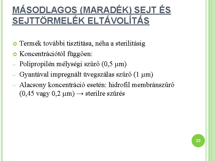 MÁSODLAGOS (MARADÉK) SEJT ÉS SEJTTÖRMELÉK ELTÁVOLÍTÁS Termék további tisztítása, néha a sterilitásig Koncentrációtól függően: