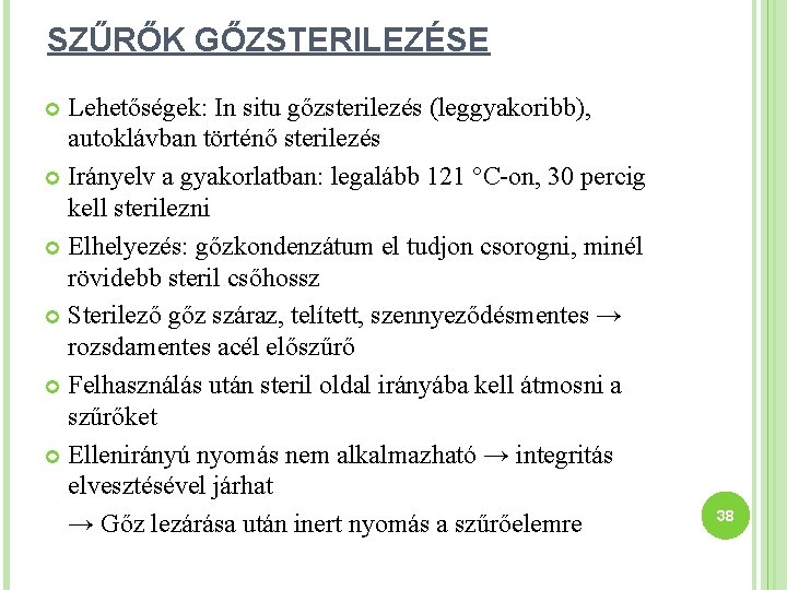 SZŰRŐK GŐZSTERILEZÉSE Lehetőségek: In situ gőzsterilezés (leggyakoribb), autoklávban történő sterilezés Irányelv a gyakorlatban: legalább