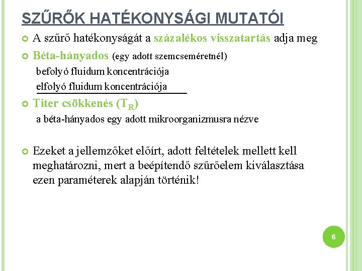 SZŰRŐK HATÉKONYSÁGI MUTATÓI A szűrő hatékonyságát a százalékos visszatartás adja meg Béta-hányados (egy adott