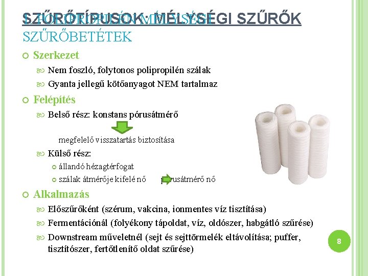 SZŰRŐTÍPUSOK: MÉLYSÉGI SZŰRŐK 1. POLIPROPILÉN MÉLYSÉGI SZŰRŐBETÉTEK Szerkezet Nem foszló, folytonos polipropilén szálak Gyanta