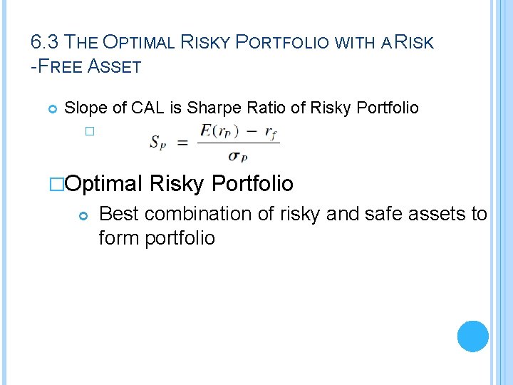 6. 3 THE OPTIMAL RISKY PORTFOLIO WITH A RISK -FREE ASSET Slope of CAL