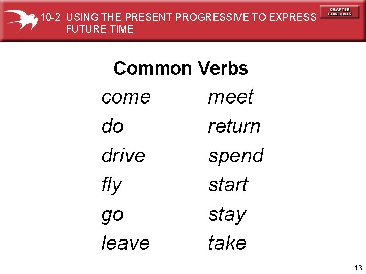 10 -2 USING THE PRESENT PROGRESSIVE TO EXPRESS FUTURE TIME Common Verbs come do