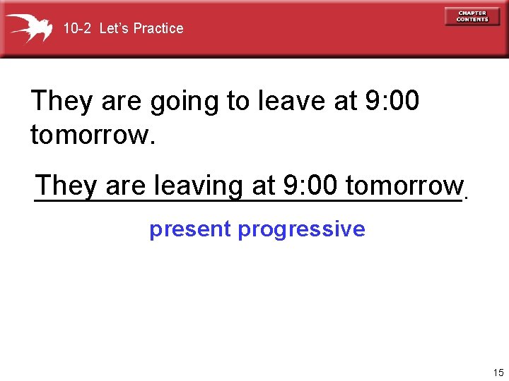 10 -2 Let’s Practice They are going to leave at 9: 00 tomorrow. They