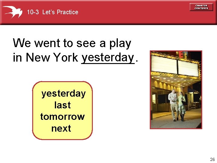 10 -3 Let’s Practice We went to see a play yesterday in New York