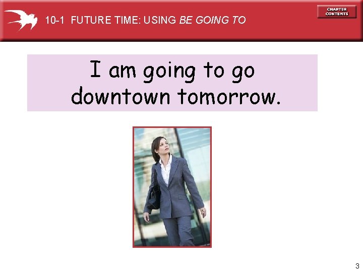 10 -1 FUTURE TIME: USING BE GOING TO I am going to go downtown