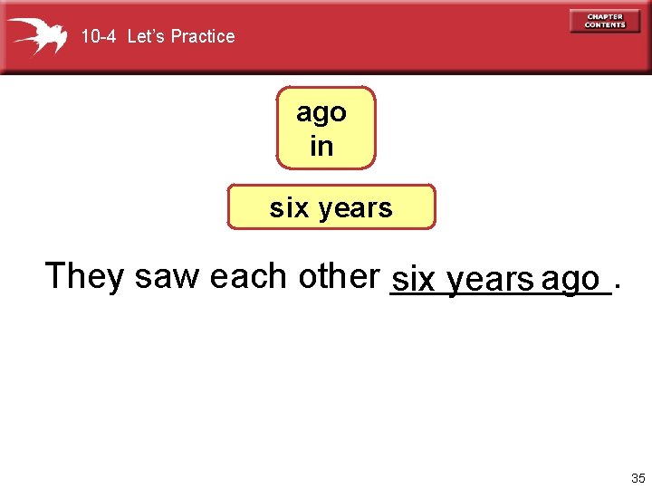 10 -4 Let’s Practice ago in six years They saw each other ______. six