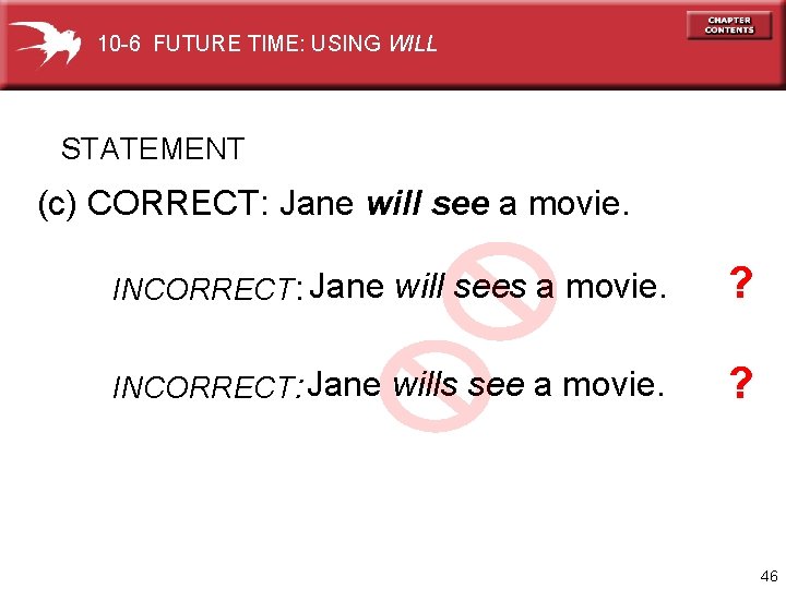 10 -6 FUTURE TIME: USING WILL STATEMENT (c) CORRECT: Jane will see a movie.