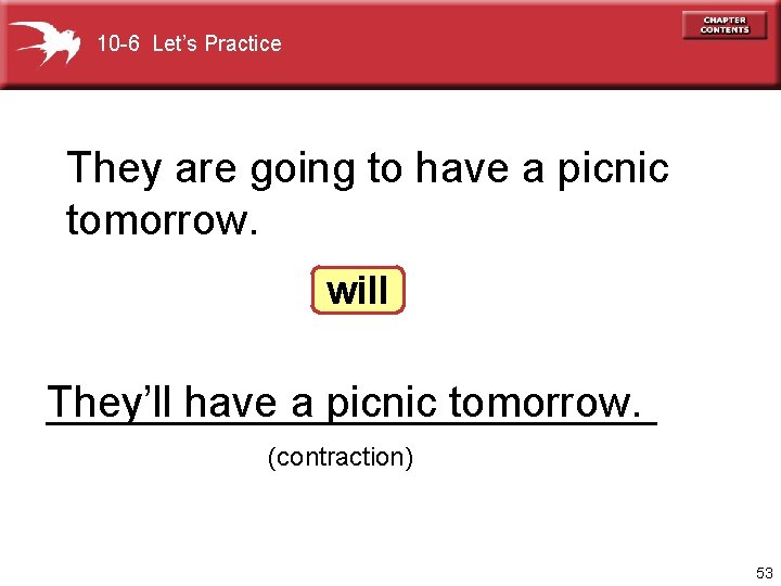 10 -6 Let’s Practice They are going to have a picnic tomorrow. will They’ll