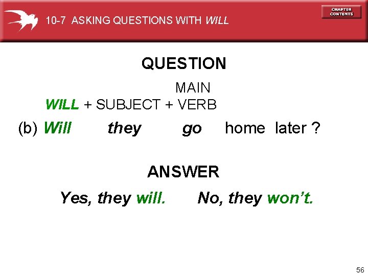 10 -7 ASKING QUESTIONS WITH WILL QUESTION MAIN WILL + SUBJECT + VERB (b)