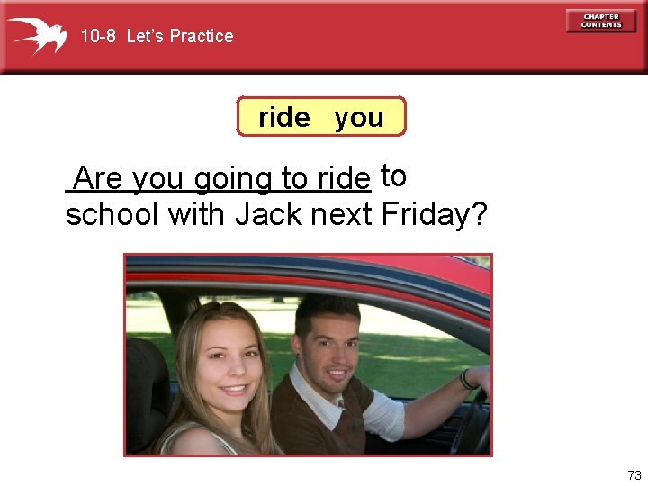 10 -8 Let’s Practice ride you _________ Are you going to ride to school