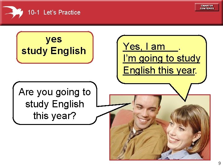 10 -1 Let’s Practice yes study English _____. Yes, I am I’m going to