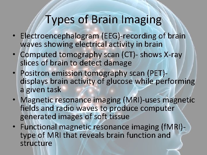 Types of Brain Imaging • Electroencephalogram (EEG)-recording of brain waves showing electrical activity in