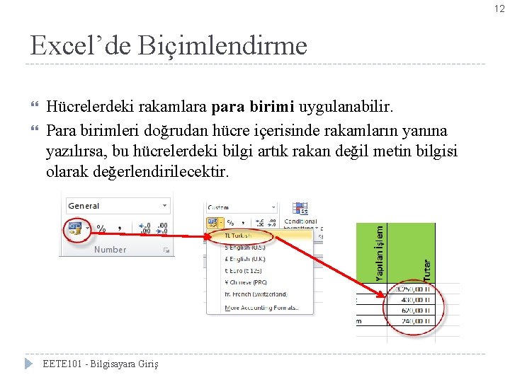 12 Excel’de Biçimlendirme Hücrelerdeki rakamlara para birimi uygulanabilir. Para birimleri doğrudan hücre içerisinde rakamların
