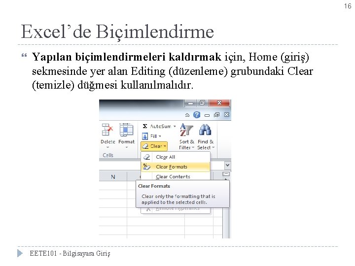 16 Excel’de Biçimlendirme Yapılan biçimlendirmeleri kaldırmak için, Home (giriş) sekmesinde yer alan Editing (düzenleme)