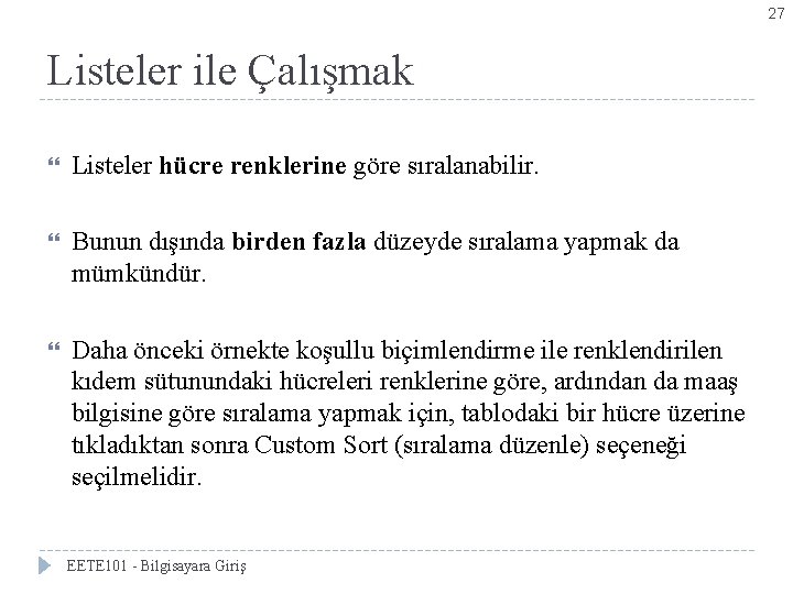 27 Listeler ile Çalışmak Listeler hücre renklerine göre sıralanabilir. Bunun dışında birden fazla düzeyde