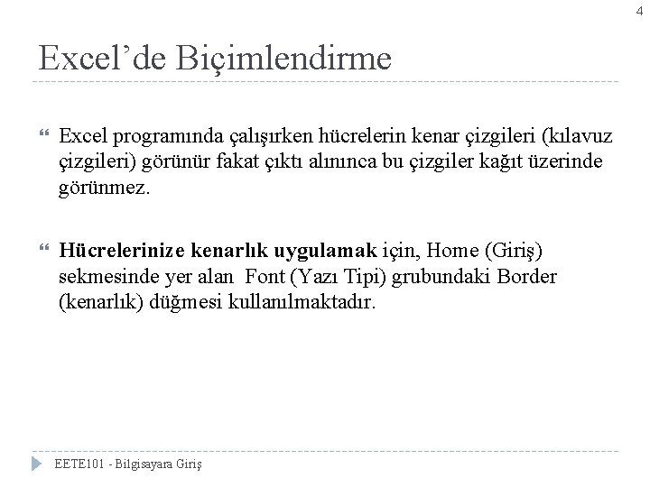 4 Excel’de Biçimlendirme Excel programında çalışırken hücrelerin kenar çizgileri (kılavuz çizgileri) görünür fakat çıktı